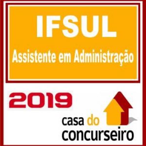 IFSUL (ASSISTENTE EM ADMINISTRAÇÃO) CASA DO CONCURSEIRO 2019.2