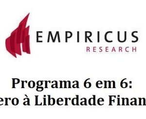 Programa 6 em 6: Do Zero à Liberdade Financeira - Empiricus Research