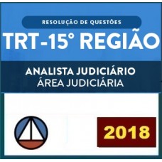CURSO PARA O CONCURSO DO TRIBUNAL REGIONAL DO TRABALHO DA 15ª REGIÃO – ANALISTA JUDICIÁRIO – ÁREA JUDICIÁRIA – RESOLUÇÃO DE QUESTÕES – CERS 2018.1