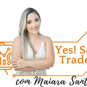 Yes! Sou Trader - Maiara Santos - marketing digital