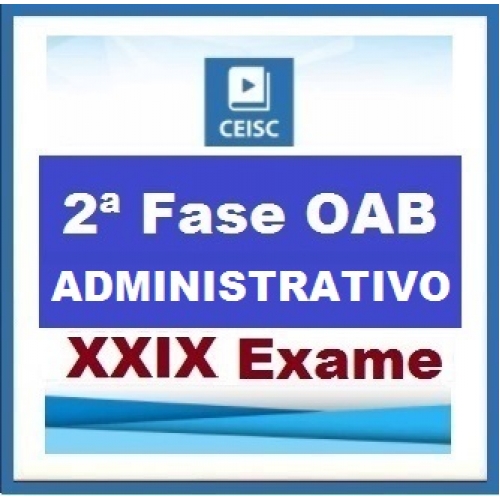 2ª Fase OAB XXIX Exame – DIREITO ADMINISTRATIVO – Repescagem XXVIII + Aulas Inéditas Ceisc 2019.1