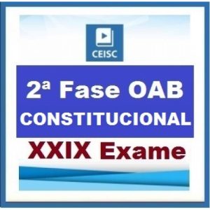 2ª Fase OAB XXIX Exame – DIREITO CONSTITUCIONAL – Repescagem XXVIII + Aulas Inéditas Ceisc 2019.1