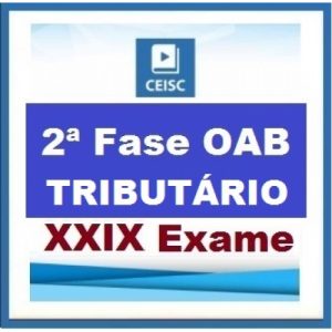 2ª Fase OAB XXIX Exame – DIREITO TRIBUTÁRIO – Repescagem XXVIII + Aulas Inéditas Ceisc 2019.1