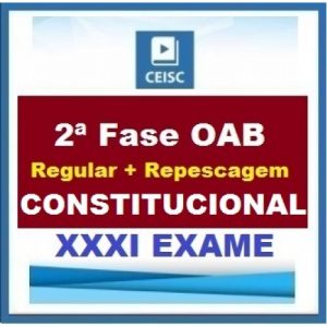 2ª Fase OAB XXXI (31º) Exame – DIREITO CONSTITUCIONAL Regular + Repescagem CEISC 2020.1