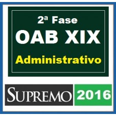 Curso para Exame OAB Direito Administrativo 2ª Fase XIX SUPREMO 2016