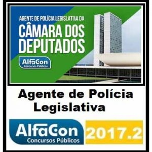 Agente de Polícia Legislativa da Câmara dos Deputados – ALFACON 2017/2018