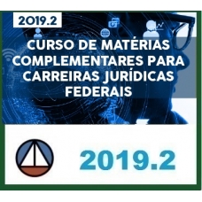 CURSO COMPLETO DE MATÉRIAS COMPLEMENTARES PARA CARREIRAS JURÍDICAS FEDERAIS – REVISTO E ATUALIZADO CERS 2019.2