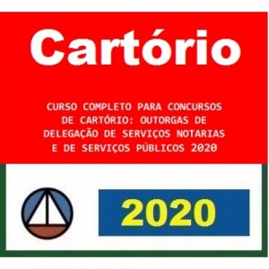 CURSO COMPLETO PARA CONCURSOS DE CARTÓRIO: OUTORGAS DE DELEGAÇÃO DE SERVIÇOS NOTARIAS E DE SERVIÇOS PÚBLICOS 2020 CERS 2020.1