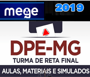 DPE MG – Defensoria Publica de Minas Gerais – ( Turma Reta Final) MEGE 2019.2