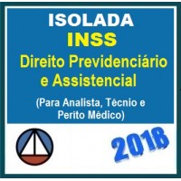 CURSO ISOLADA DE DIREITO PREVIDENCIÁRIO E ASSISTENCIAL PARA O CONCURSO DO INSS (TÉCNICO, ANALISTA E PERITO-MÉDICO) CERS 2018.1