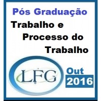 Curso para Pós Graduação Direito e Processo Trabalho LFG 2016