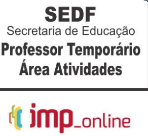 SEDF (PROFESSOR TEMPORÁRIO – AREA ATIVIDADES) – IMP 2020.1