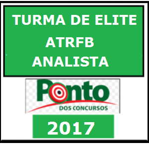 TURMA DE ELITE ATRFB – Receita Federal Analista Turma de Elite – Ponto do Concurso 2017