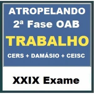 ATROPELANDO 3X1 – 2ª Fase OAB XXIX Exame – DIREITO DO TRABALHO (CERS + DAMÁSIO + CEISC) 2019.2